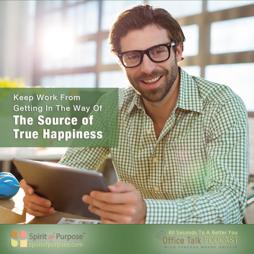 Don't Let Work Get In the Way of True Happiness