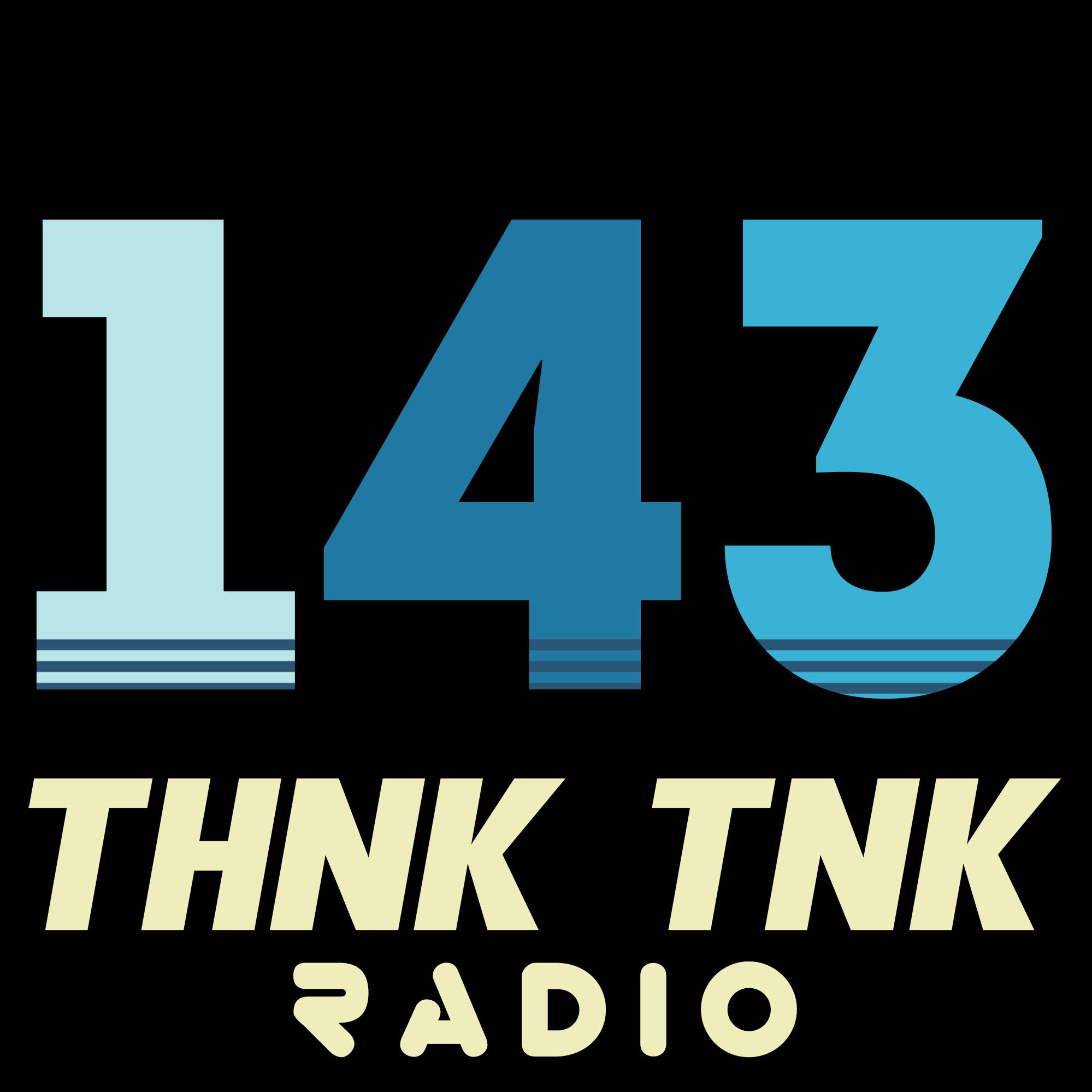 Episode #143: THNK TNK Radio