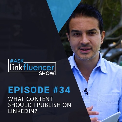 The Ask Linkfluencer Show #34 - What Content Should I Publish On LinkedIn?