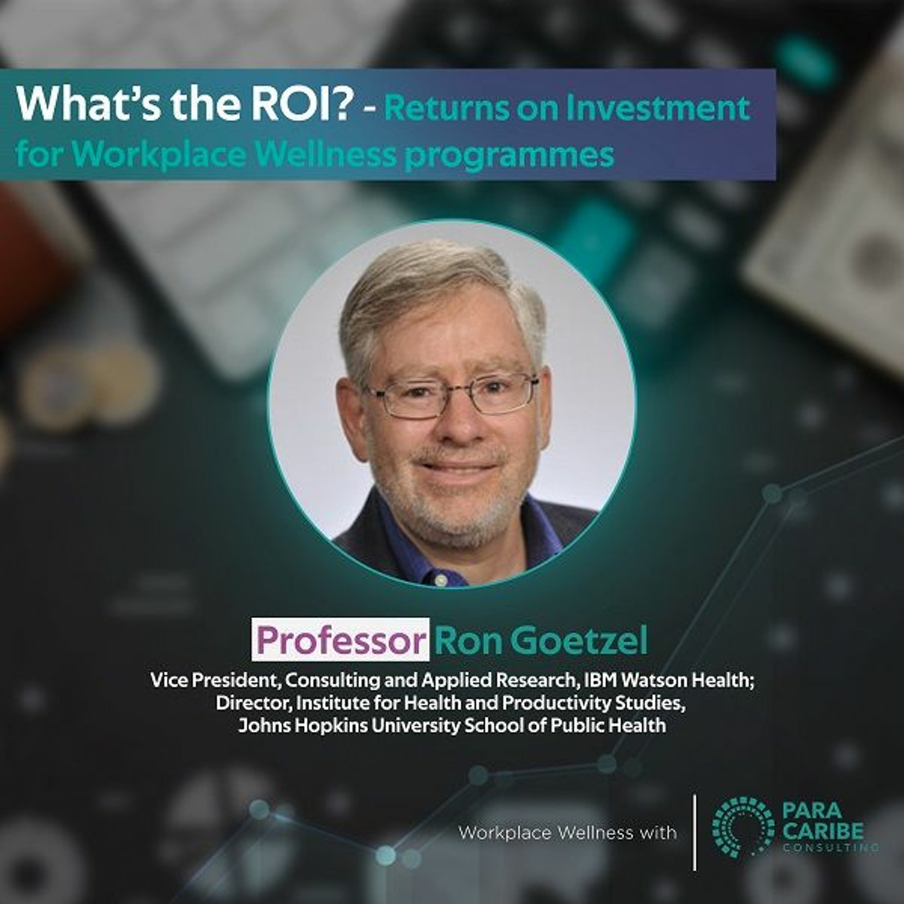Prof Ron Goetzel - ROI For Workplace Wellness Para Caribe Workplae Wellness Symposium