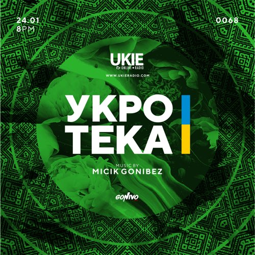 Micik Gonibez - UKIE Radio, New York – 068 (UKROTEKA, Ukrainian Club Vibes)