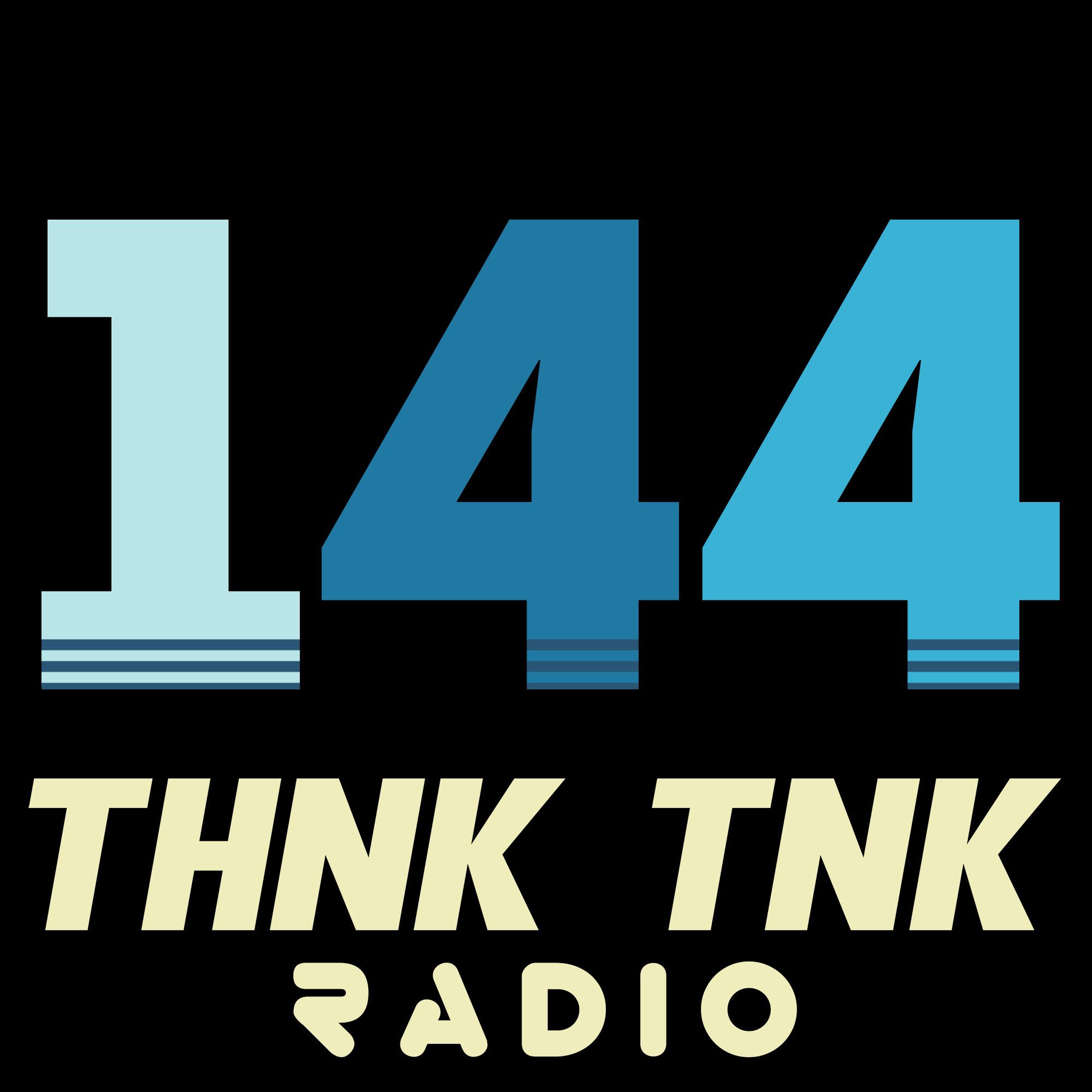 Episode #144: THNK TNK Radio
