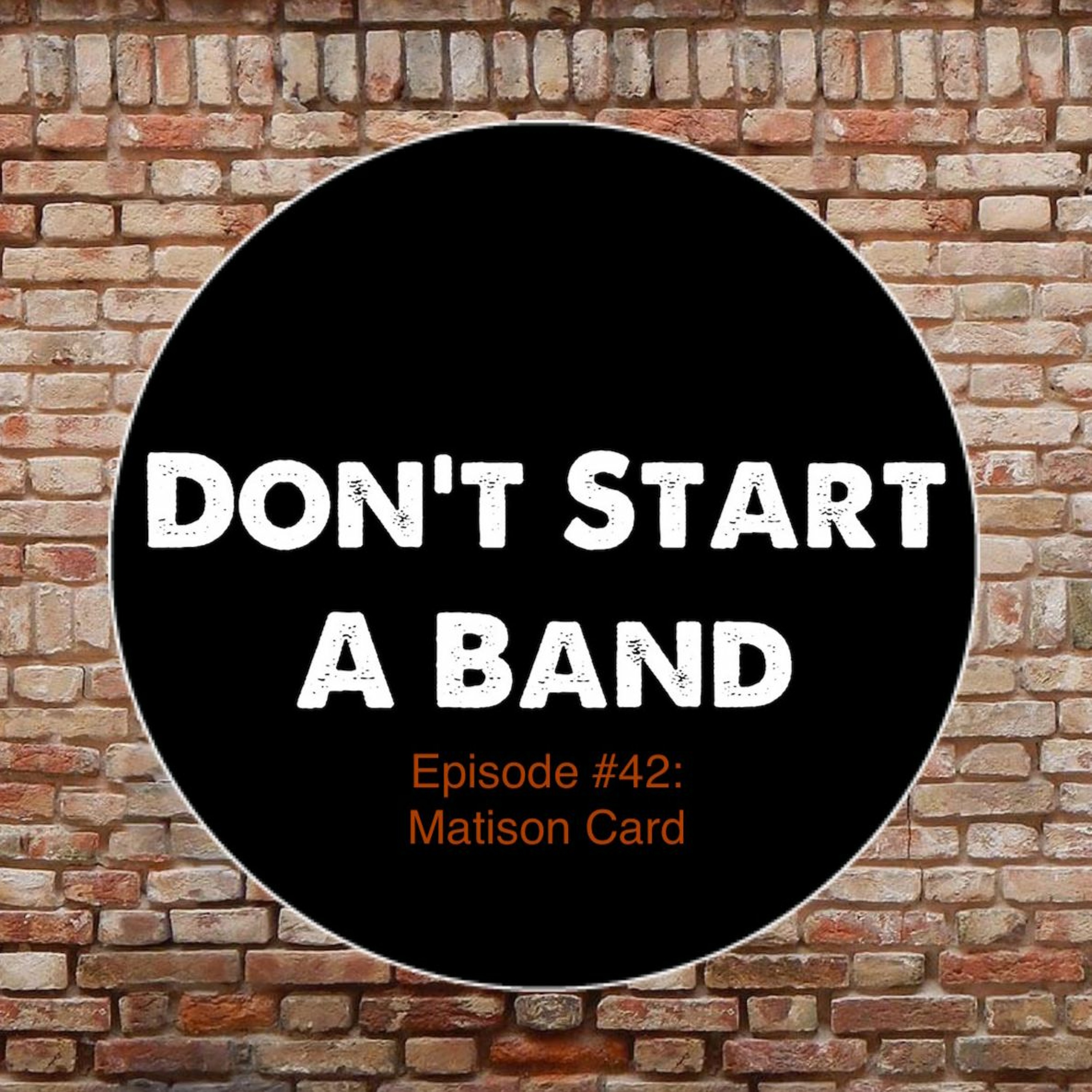 Don't Start A Band #42: Matison Card