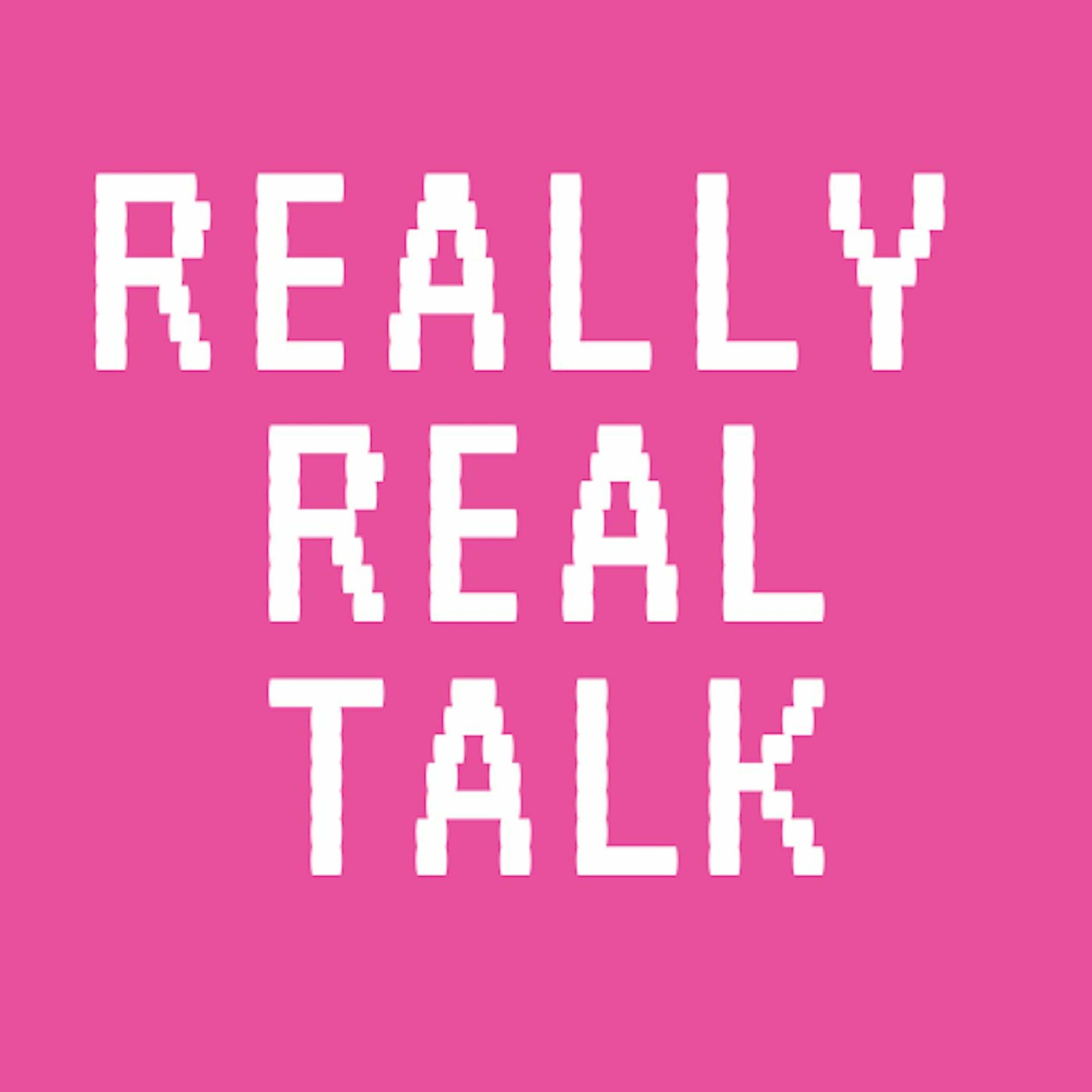 Really Real Talk