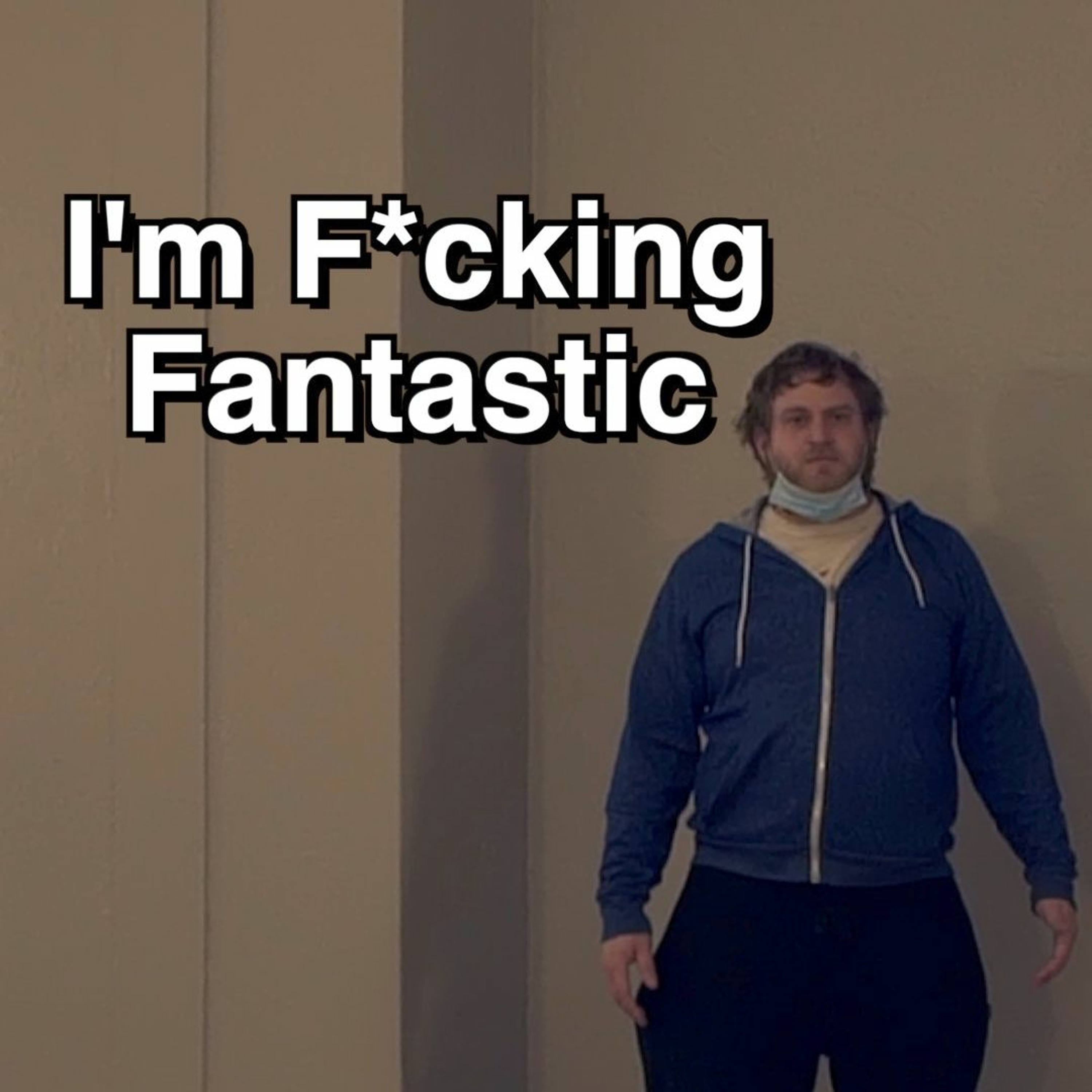I'm Fucking Fantastic