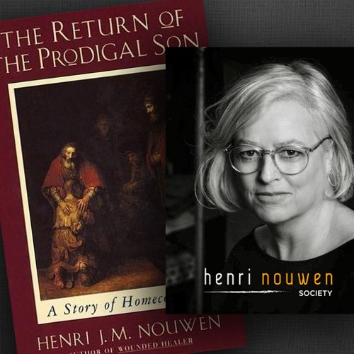 Henri Nouwen, Now & Then | Gabrielle Earnshaw, The Prodigal Son in the Midst of the Pandemic