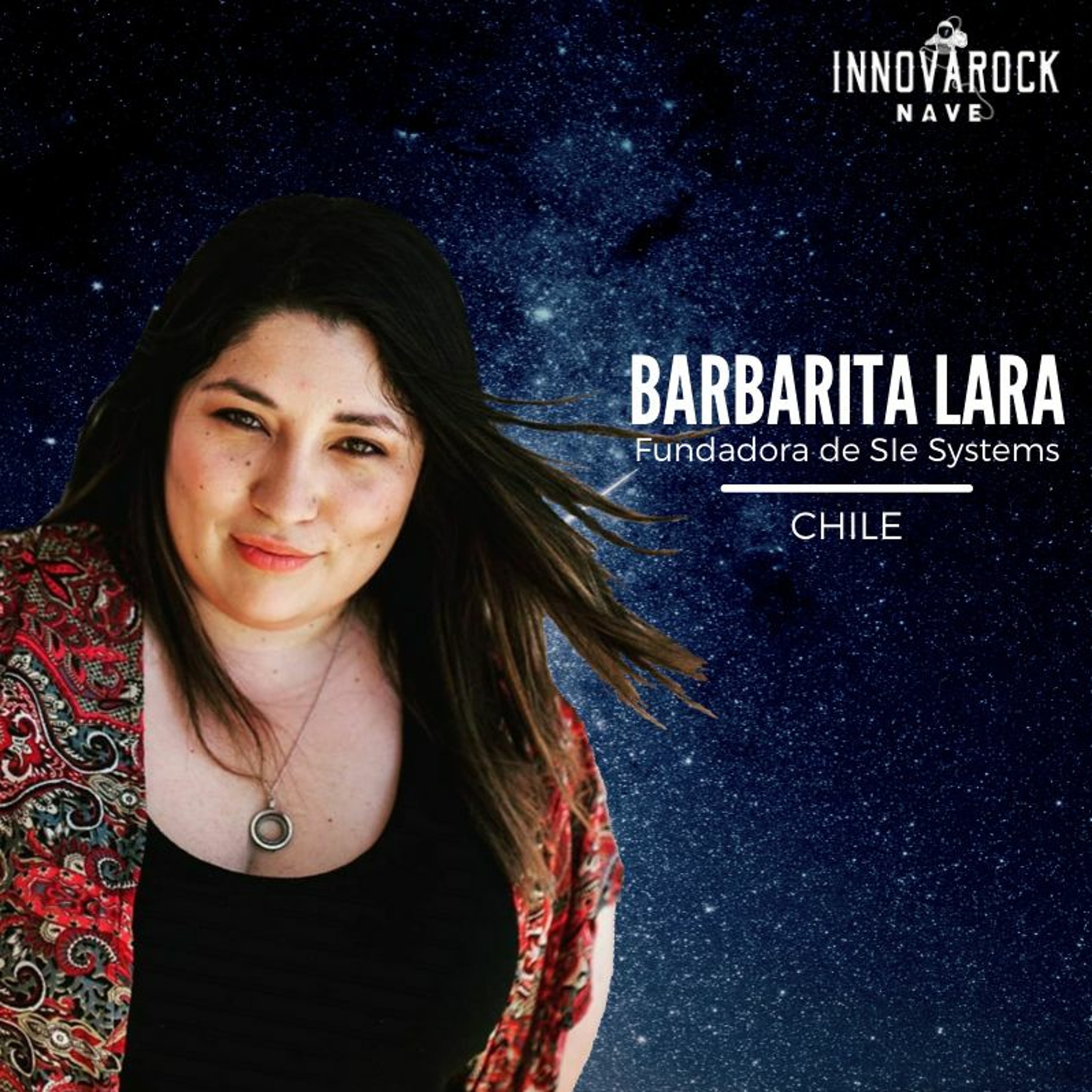 Cómo emprender desde Valparaiso hacia el mundo - Barbarita Lara - Fundadora de SIE Systems