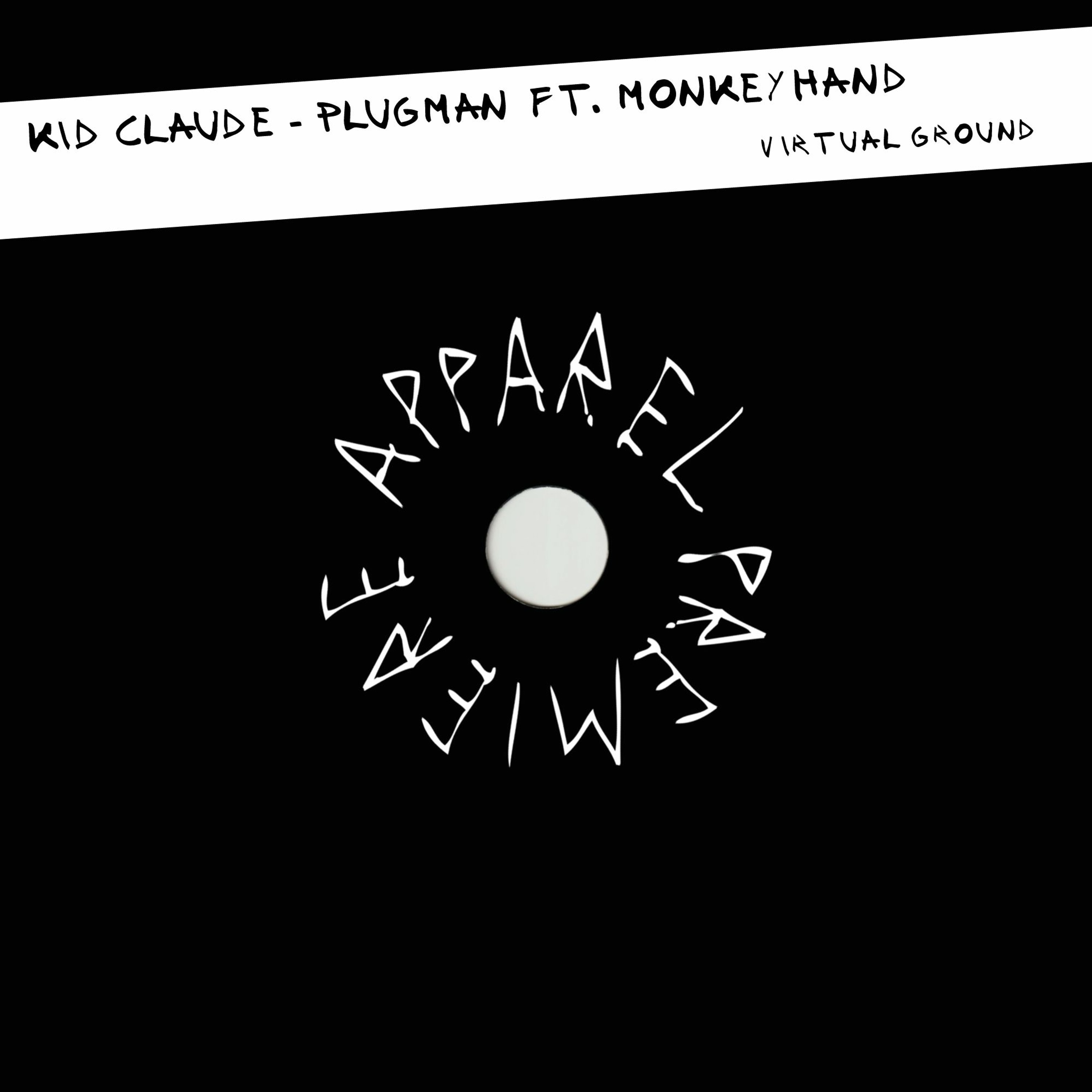 APPAREL PREMIERE: Kid Claude - Plugman Ft. MonkeyHand [Virtual Ground]