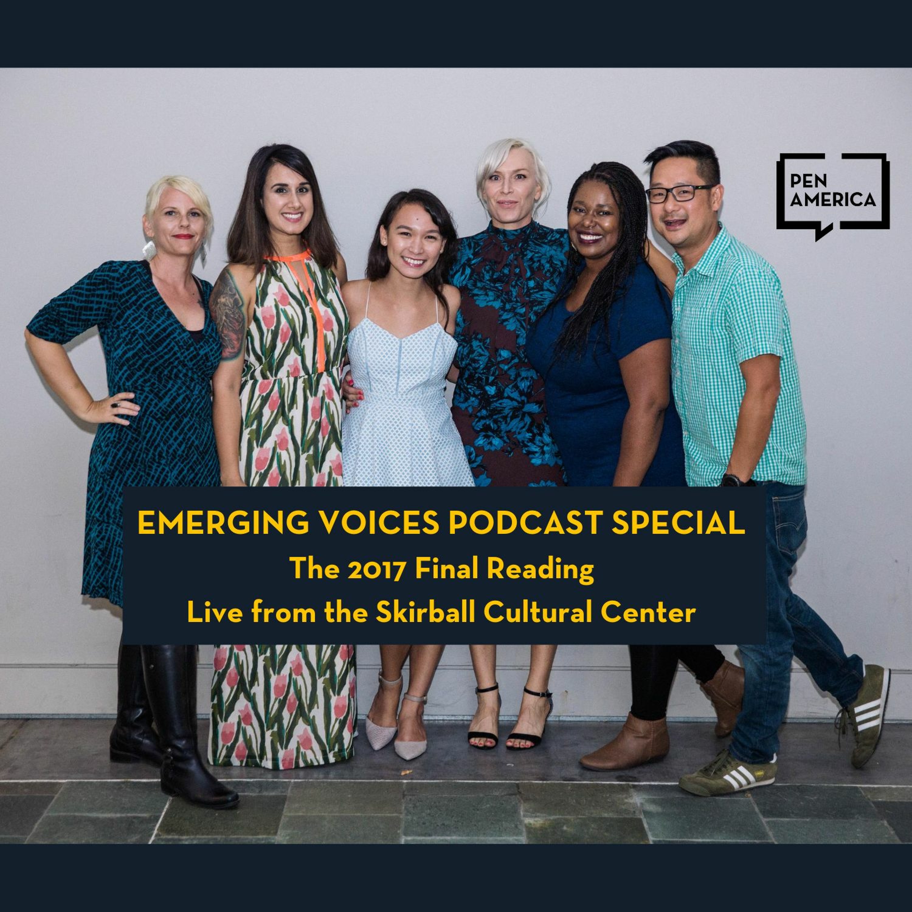 PEN America Emerging Voices Podcast Special: The 2017 Emerging Voices Final Reading