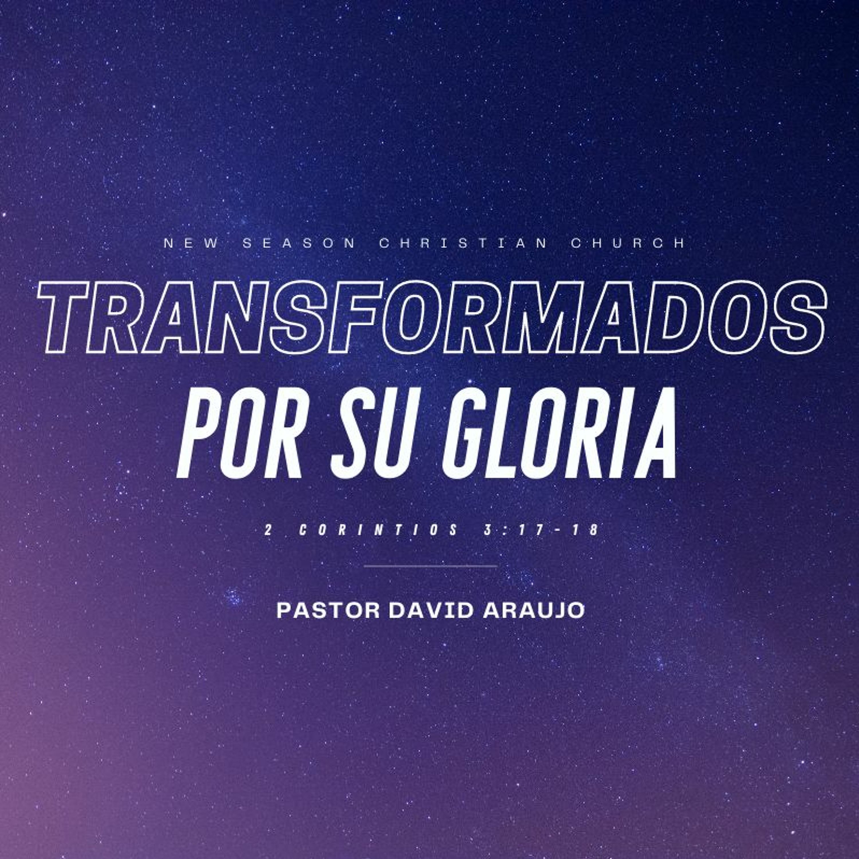 Transformados Por Su Gloria :: Pastor David Araujo :: 03.21.2021