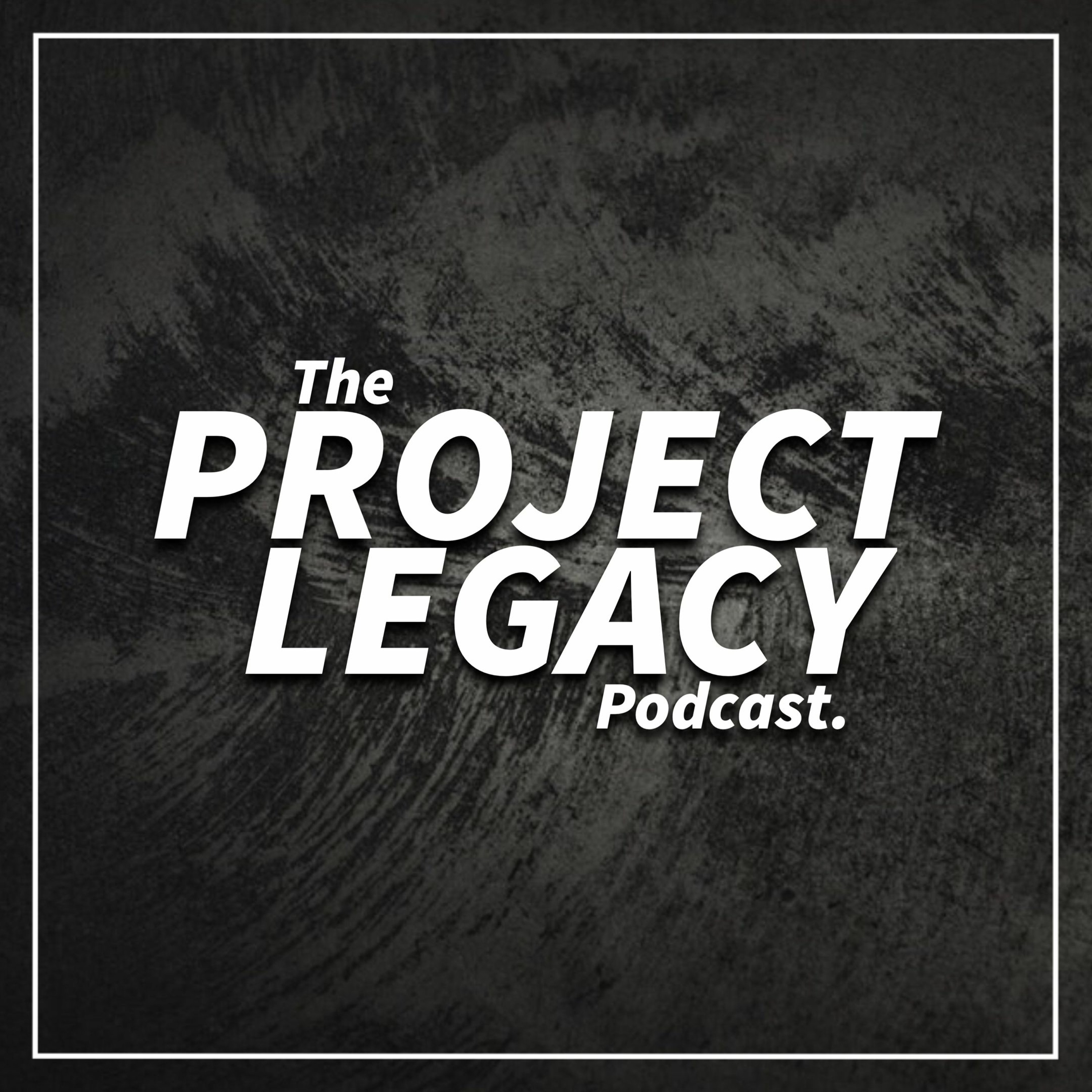 The Project Legacy Podcast