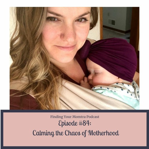 Episode #84: Calming the Chaos of Motherhood