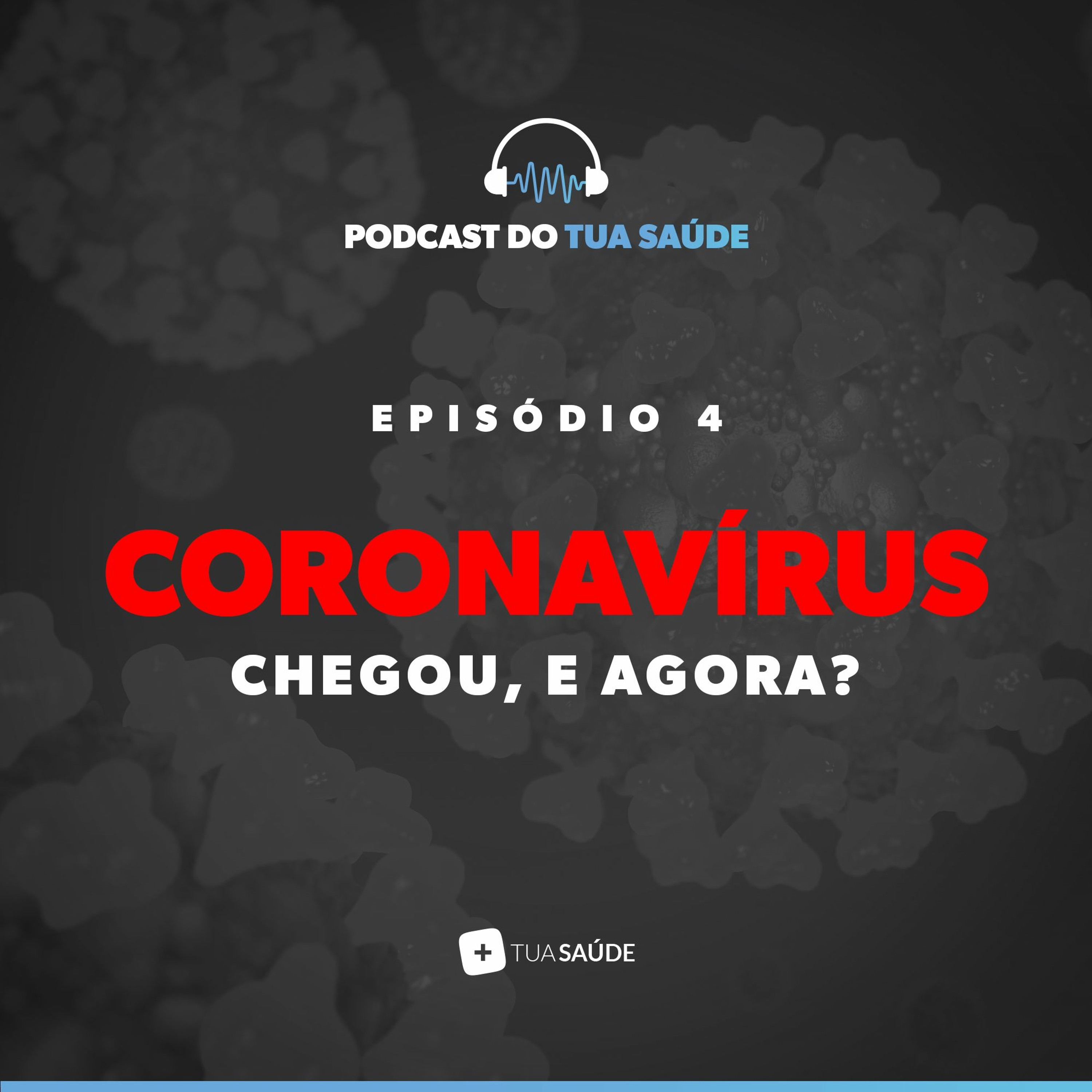 #04 Podcast do Tua Saúde: Coronavírus chegou, e agora?