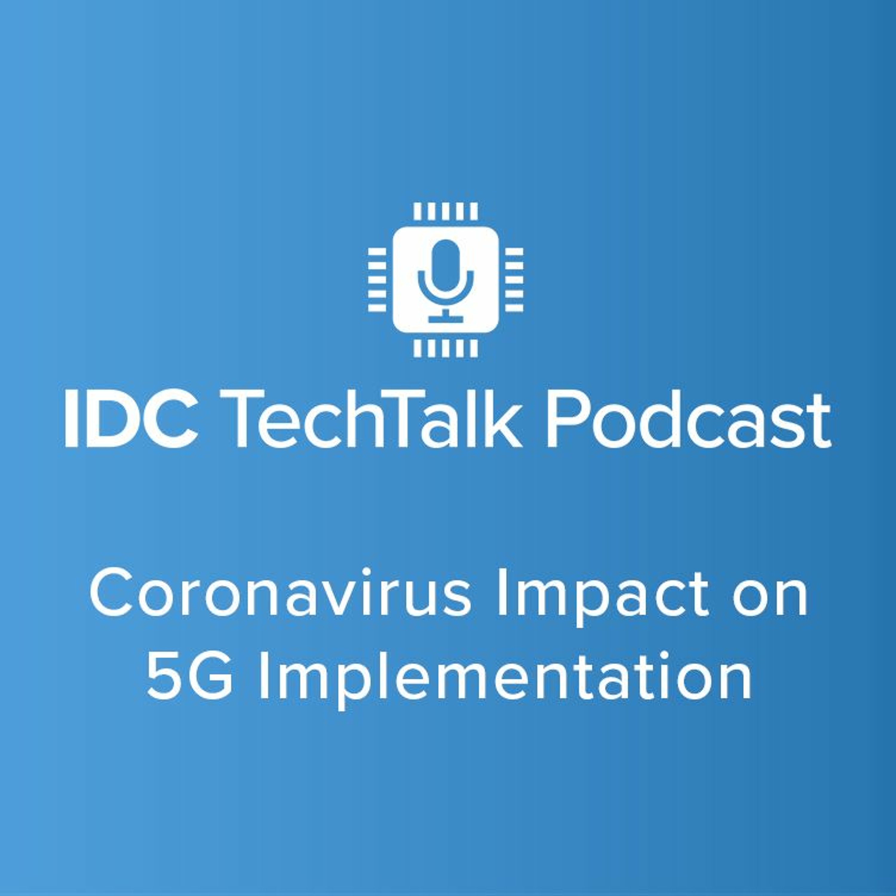 Episode #59 - Coronavirus Impact on 5G Implementation