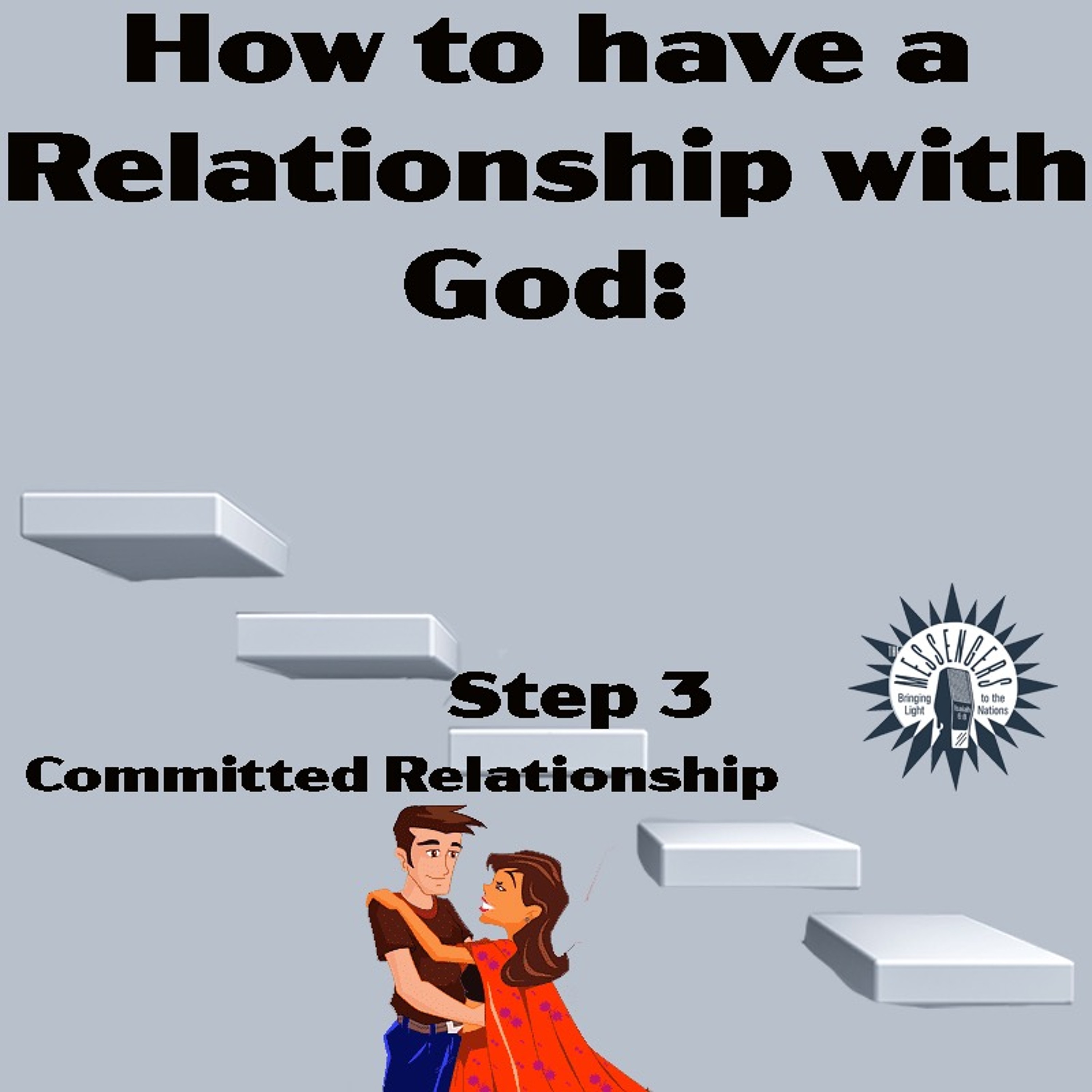 How to Have a Relationship with God: Step 3 - Committed Relationship
