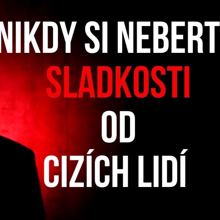 NIKDY SI NEBERTE SLADKOSTI OD CIZÍCH LIDÍ - CREEPYPASTA [CZ]