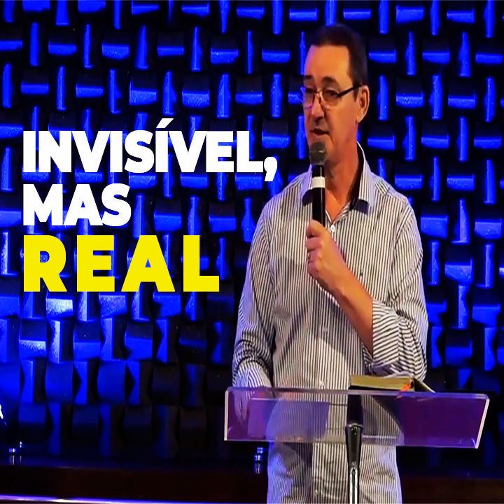 INVISÍVEL, MAS REAL!