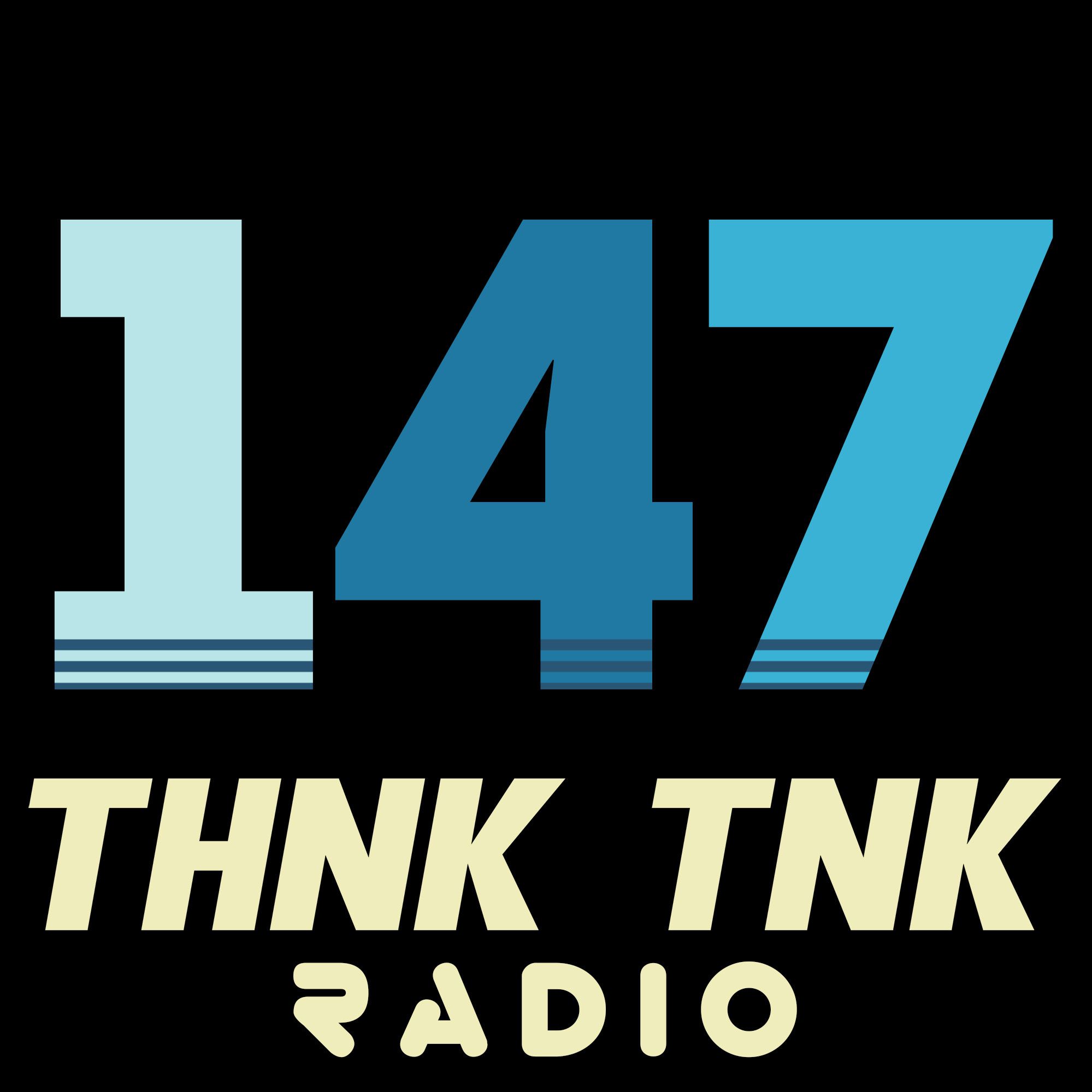 Episode #147: THNK TNK Radio