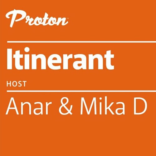 Anar & Mika D - Itinerant 005 on Proton Radio