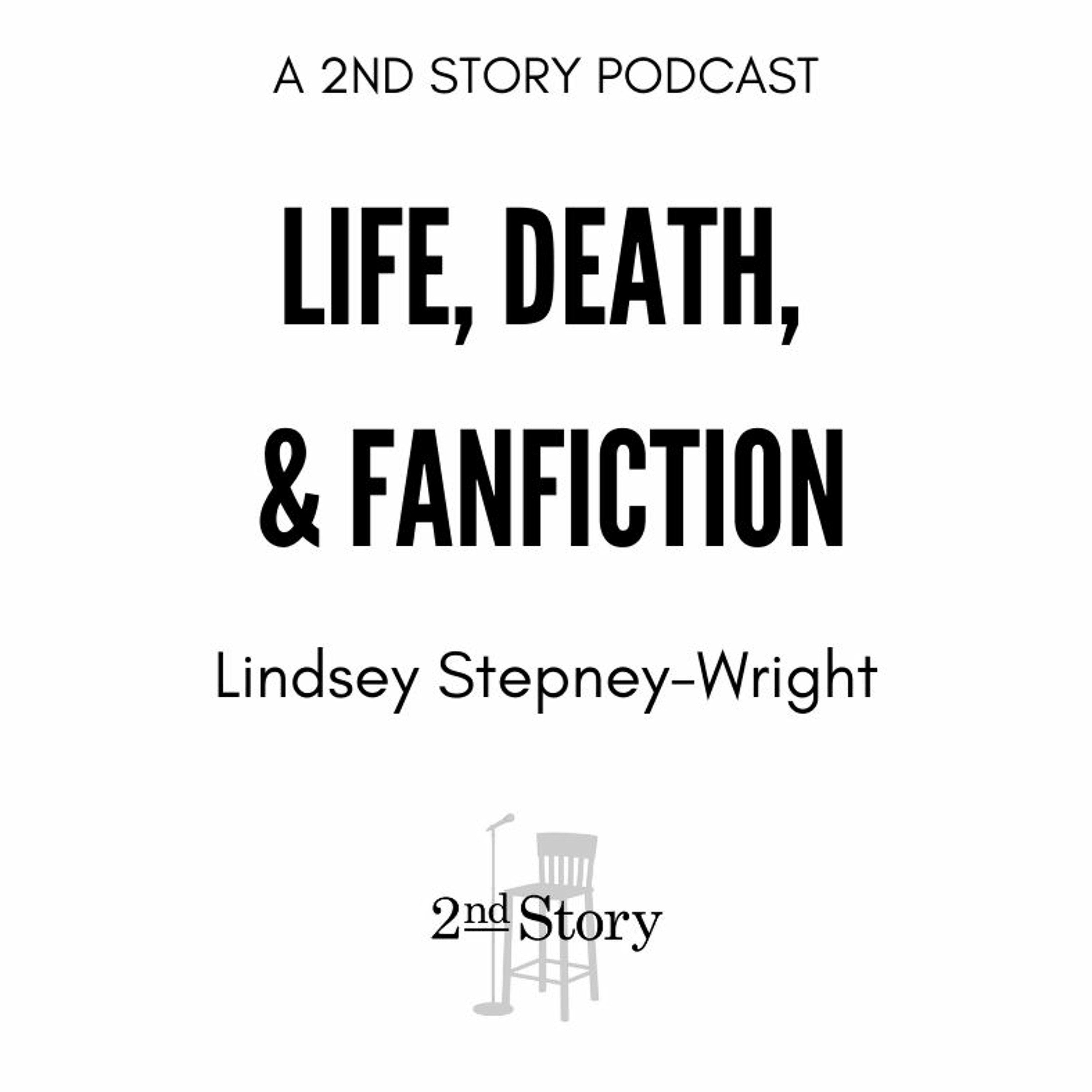 Episode 205: Lindsey Stepney-Wright - Life, Death, & Fanfiction