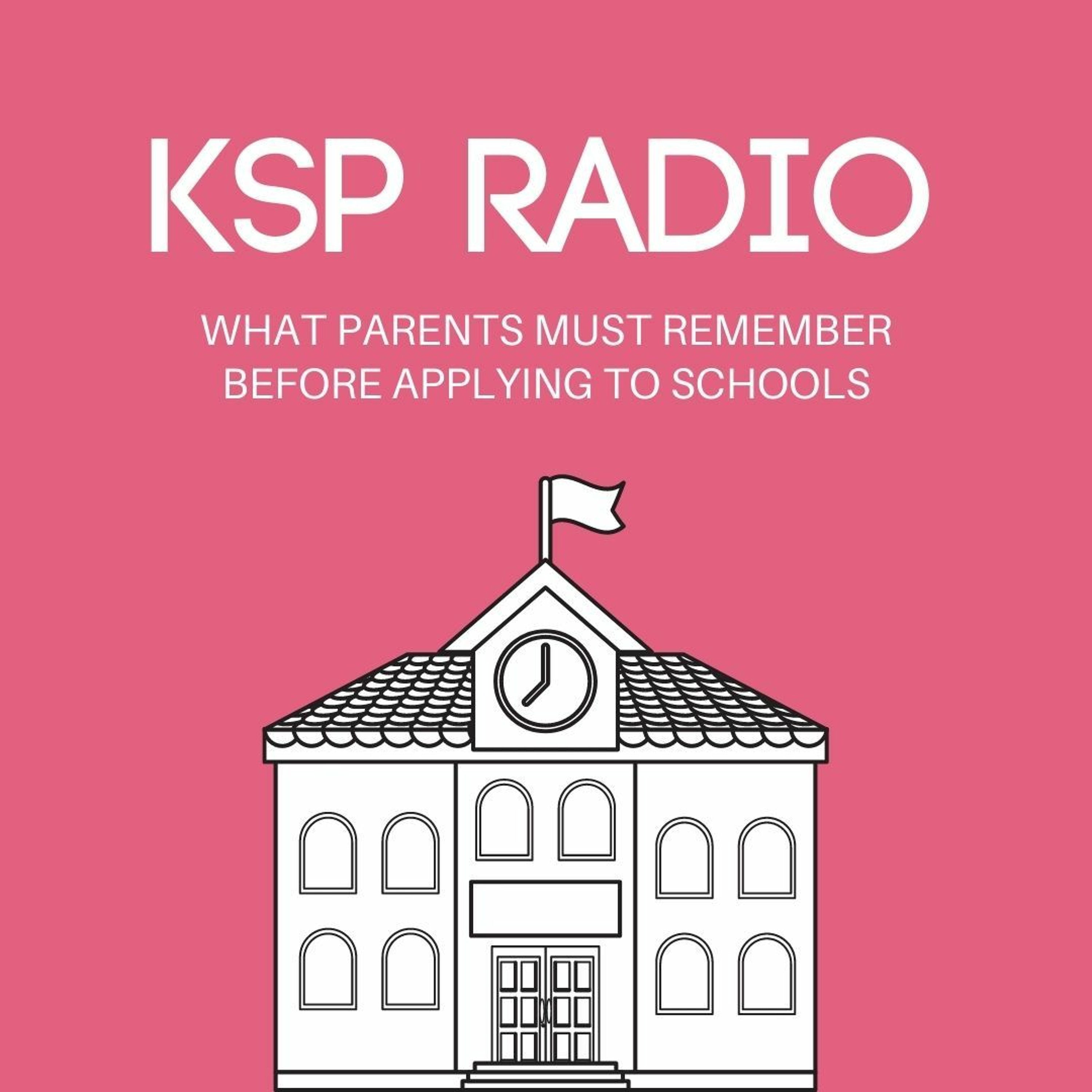 KSP Radio 367: What Parents Must Remember Before Applying To Schools
