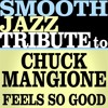 Feels So Good (Made Famous by Chuck Mangione)