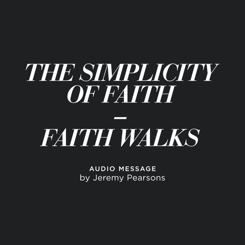 The Simplicity of Faith - Faith Walks