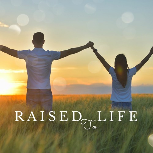 Raised To Life Part 4 - Pastor Keith