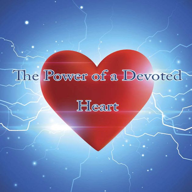 The Power Of A Devoted Heart