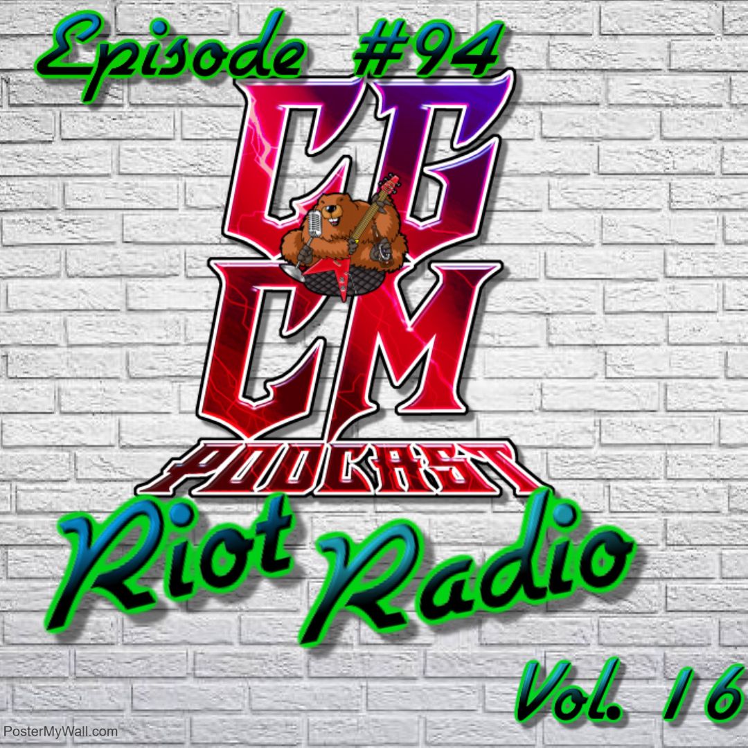 CGCM Podcast EP#94-Riot Radio Vol. 16 (Meister)