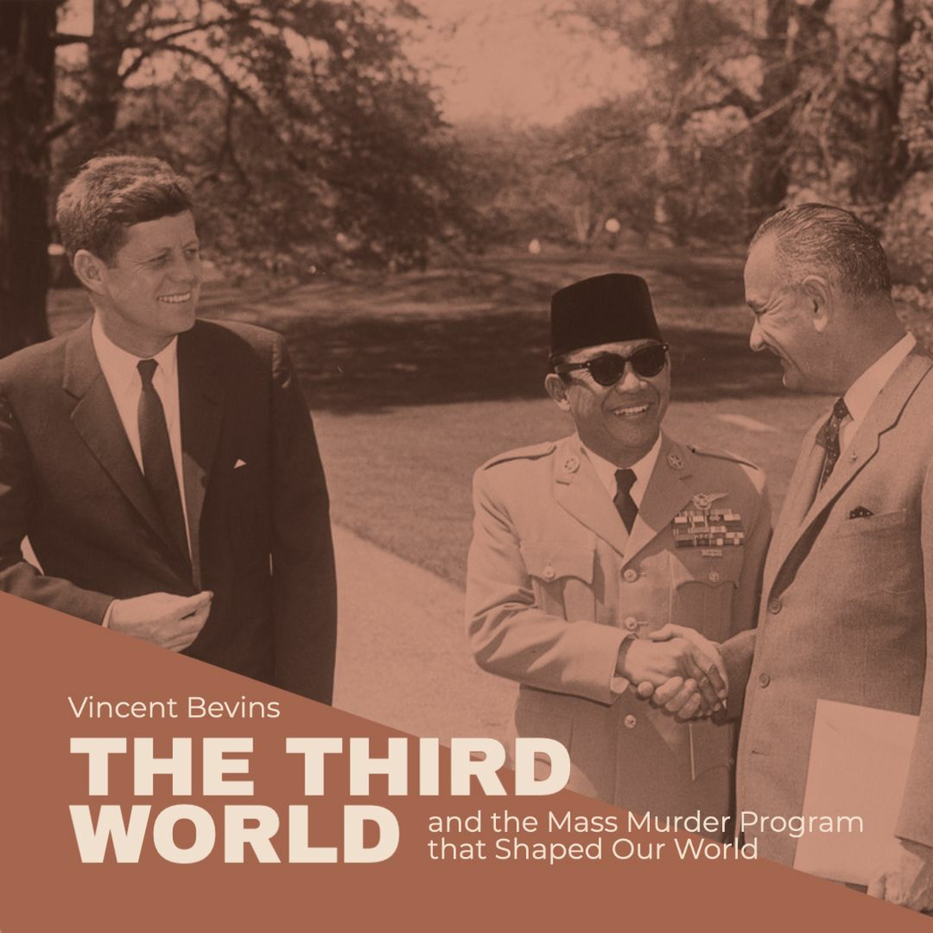 Vincent Bevins: The Third World & The Mass Murder Program That Shaped Our World