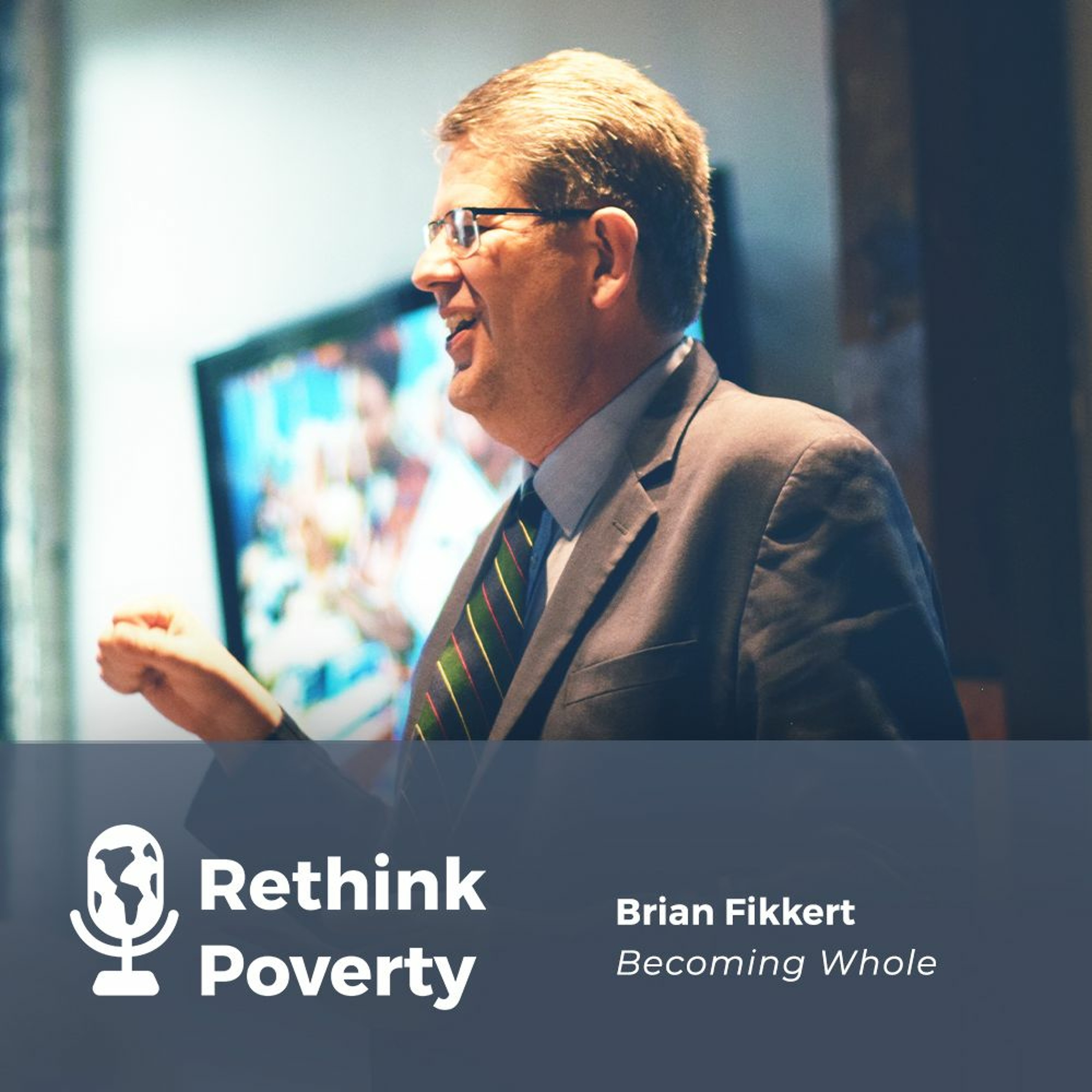 Becoming Whole: Interview with Brian Fikkert on his latest book Becoming Whole