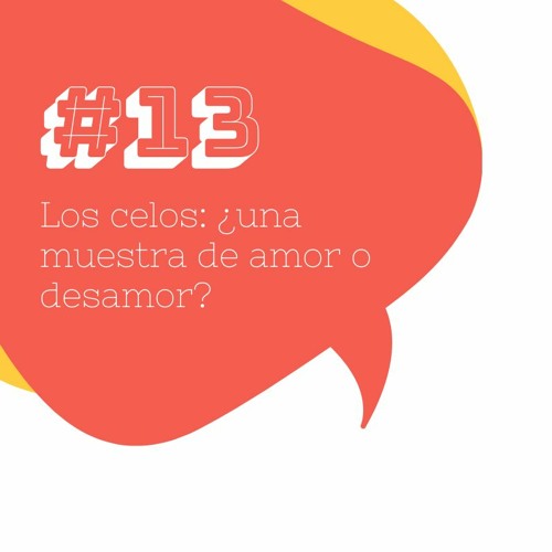 #13 Los celos: ¿una muestra de amor o desamor?