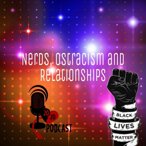 Squad Goals: Nerds, Ostracism and Relationships