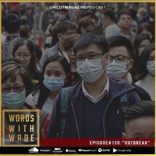 WordsWithWade Podcast Episode #139 |"Outbreak".