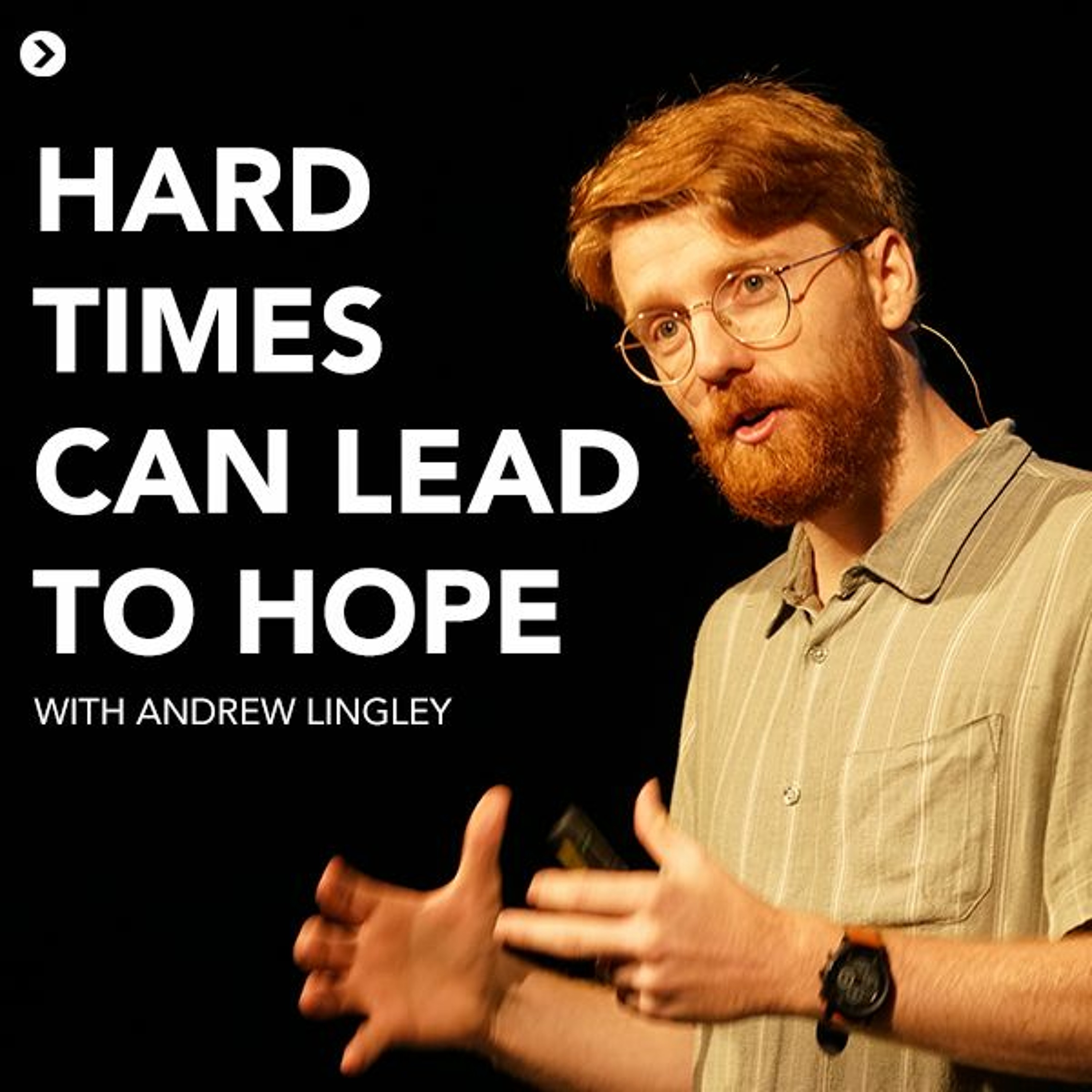 7th February 2021 - Andrew Lingley - Hard Times Can Lead to Hope