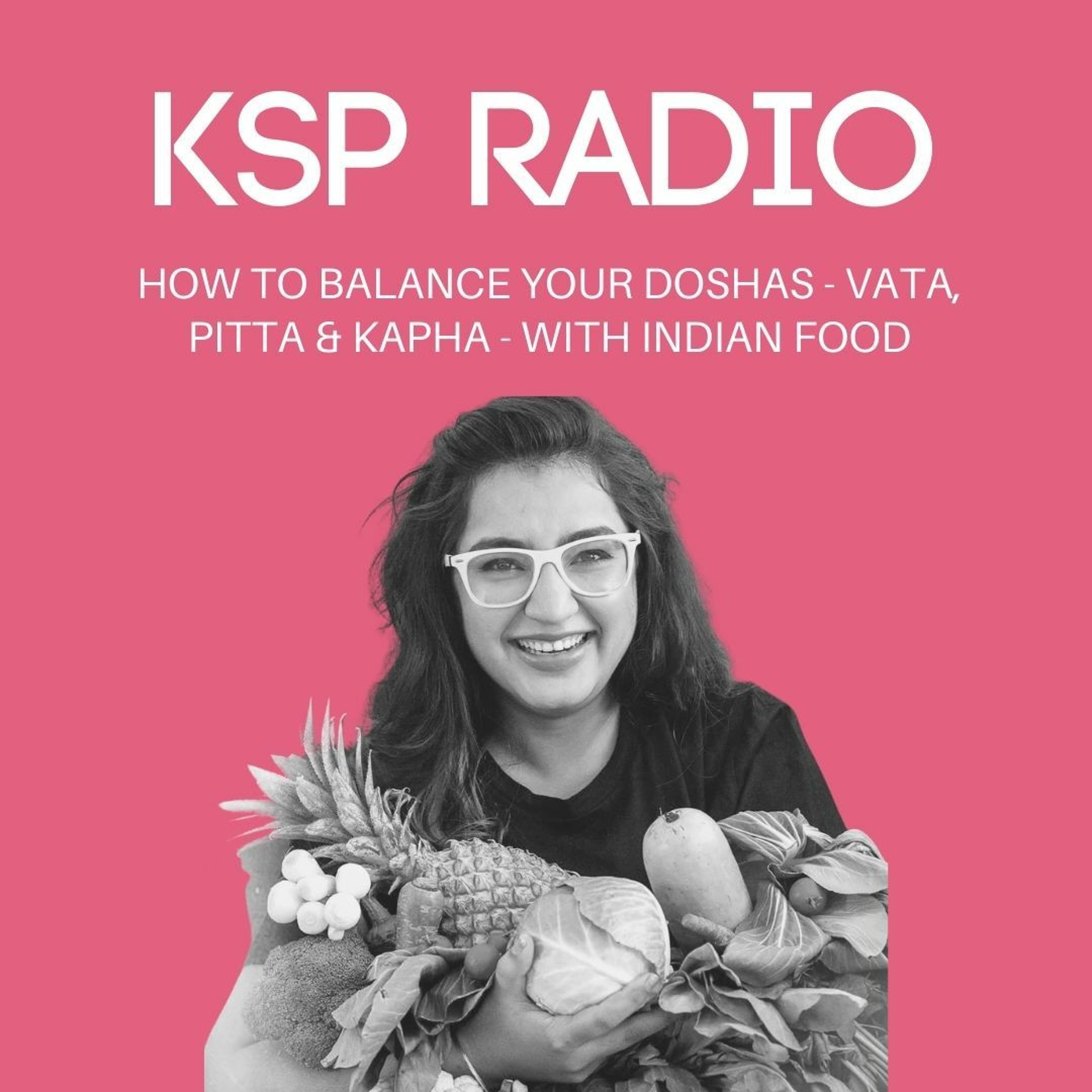 KSP Radio 368: How To Balance Your Doshas - Vata, Pitta & Kapha - With Indian Food