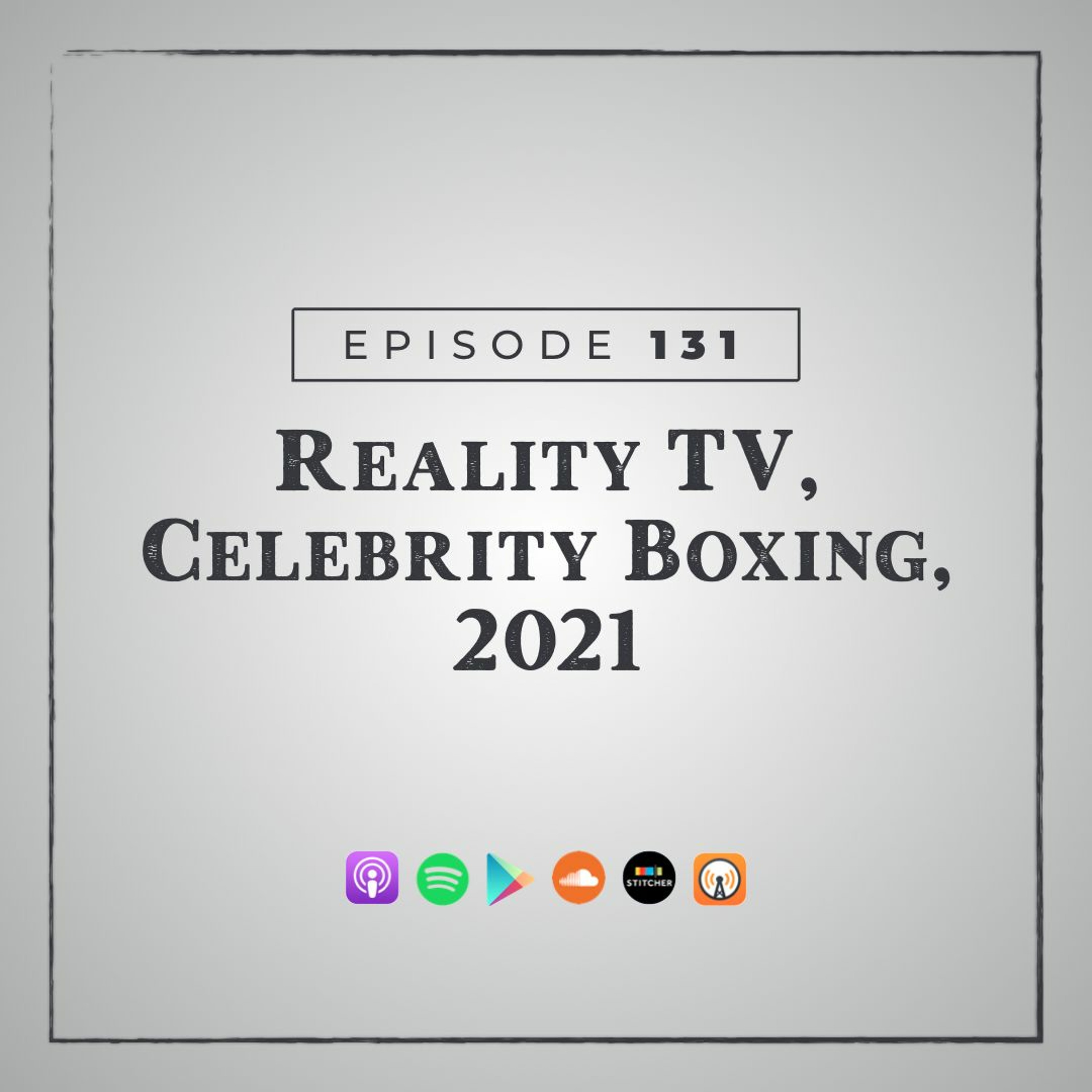 MMM 131: Reality TV, Celebrity Boxing, 2021