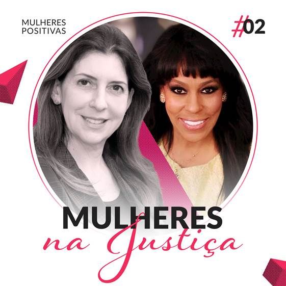 Mulheres Positivas #02 - Mulheres na Justiça