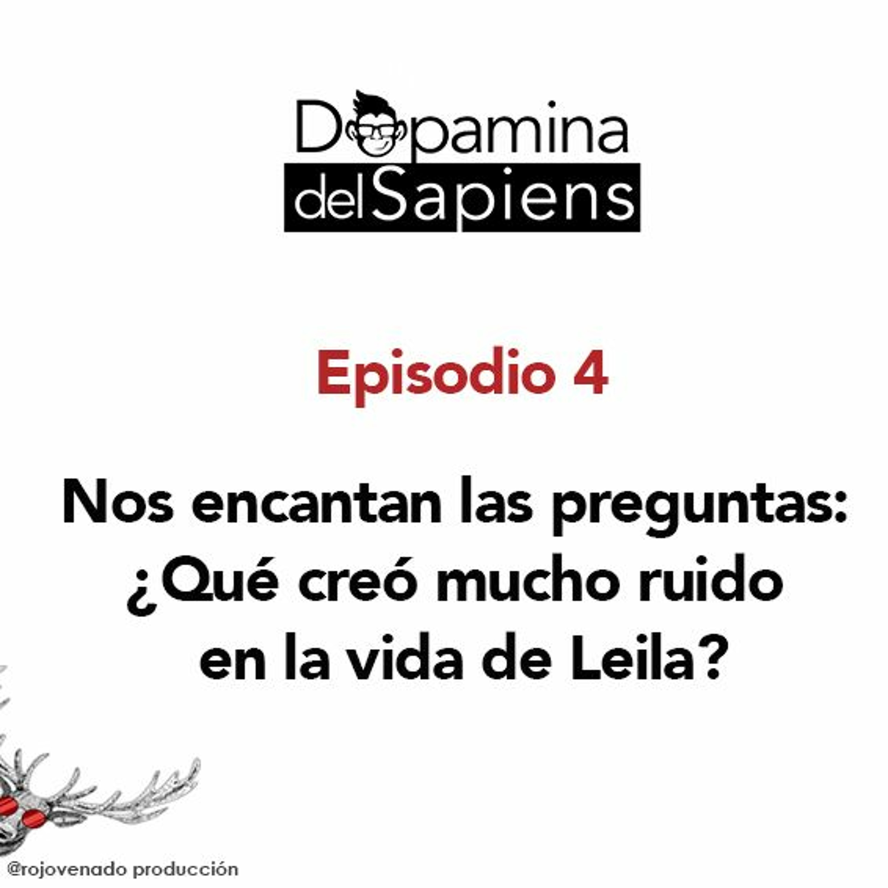 #4 Nos encantan las preguntas: ¿Qué creó mucho ruido en la vida de Leila? - Dopamina del Sapiens
