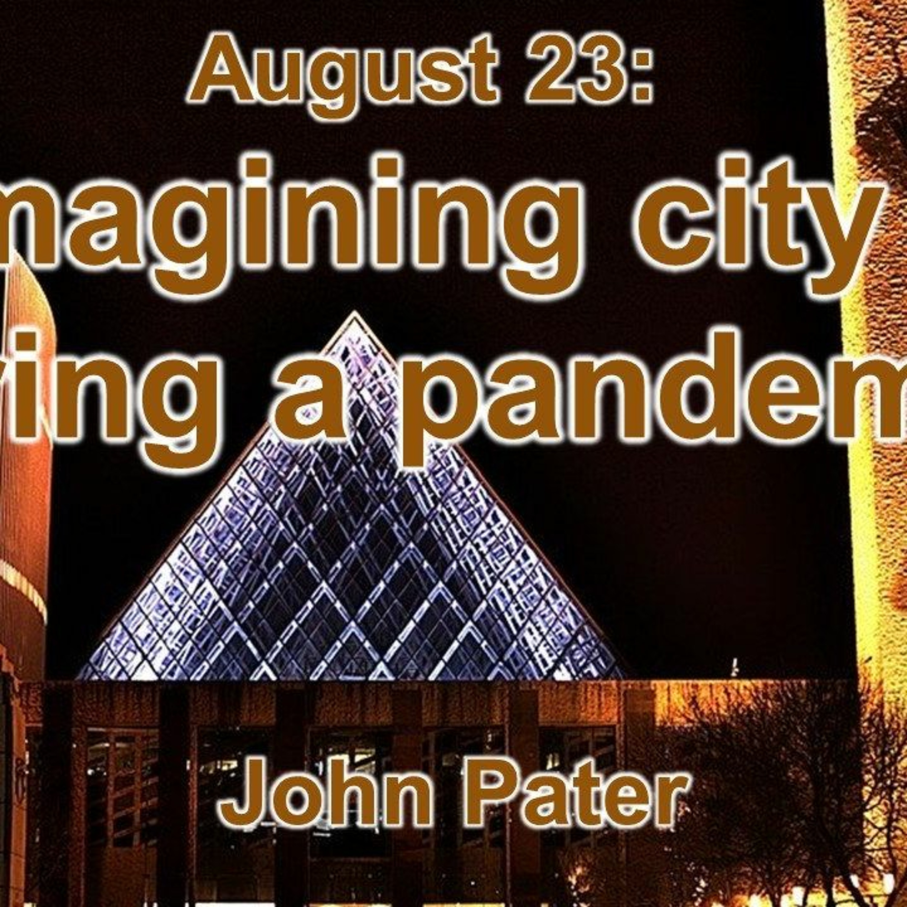 Reimagining City Life During a Pandemic, lead by John Pater