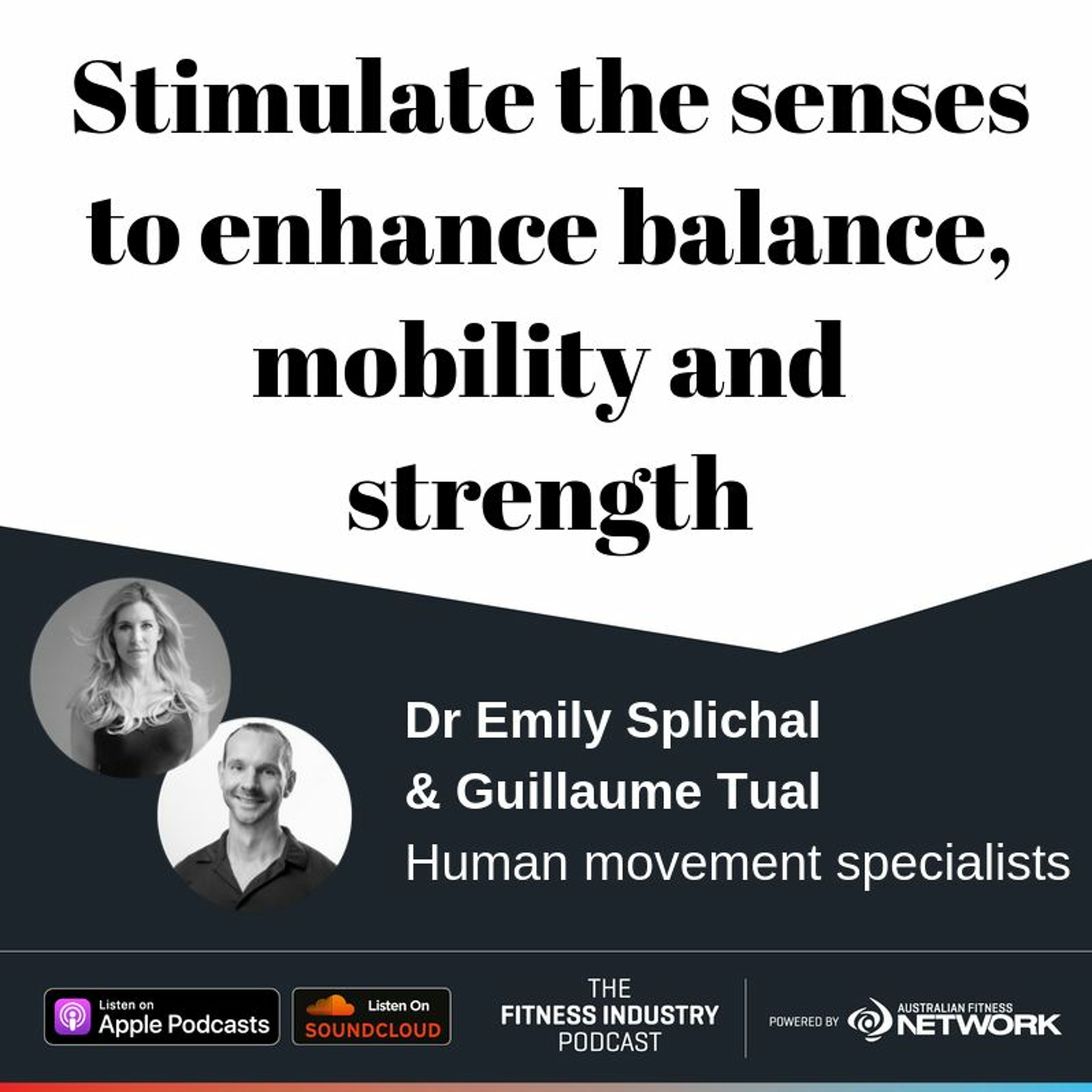 Stimulate the senses to enhance balance, mobility and strength, with Dr Emily Splichal & Gee Tual