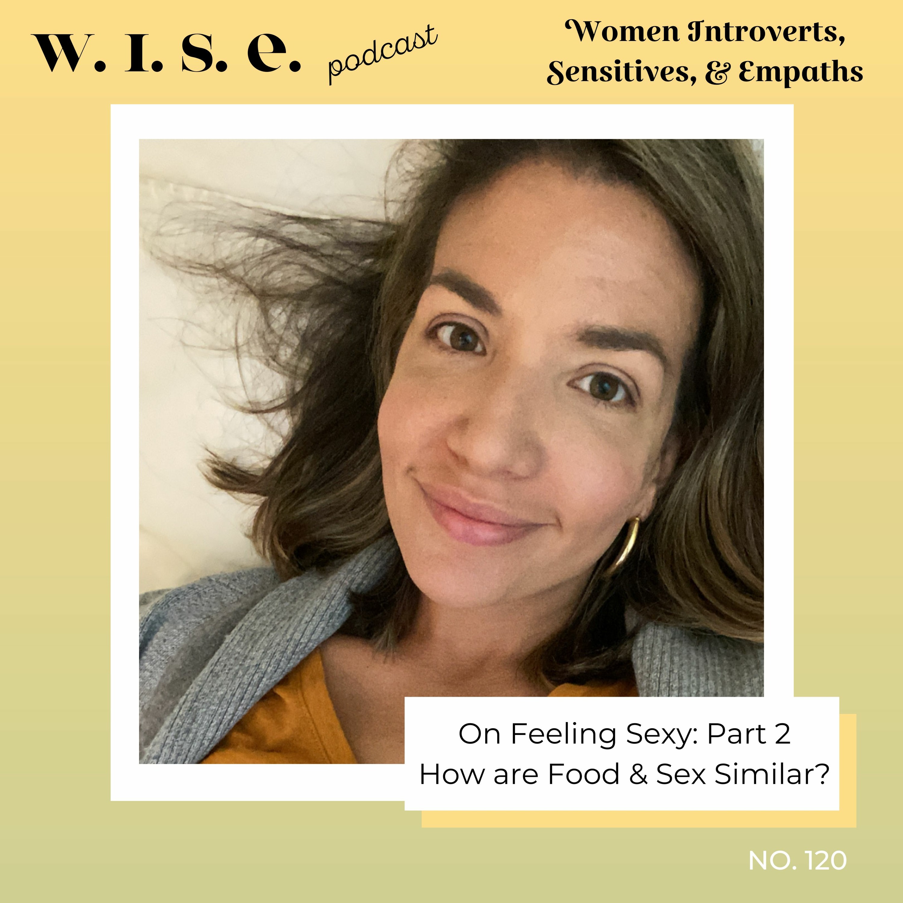 120 | On Feeling Sexy Part 2: The Connection Between Food & Sex