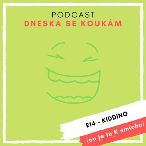 E14 – Kidding (co je tu K smíchu)