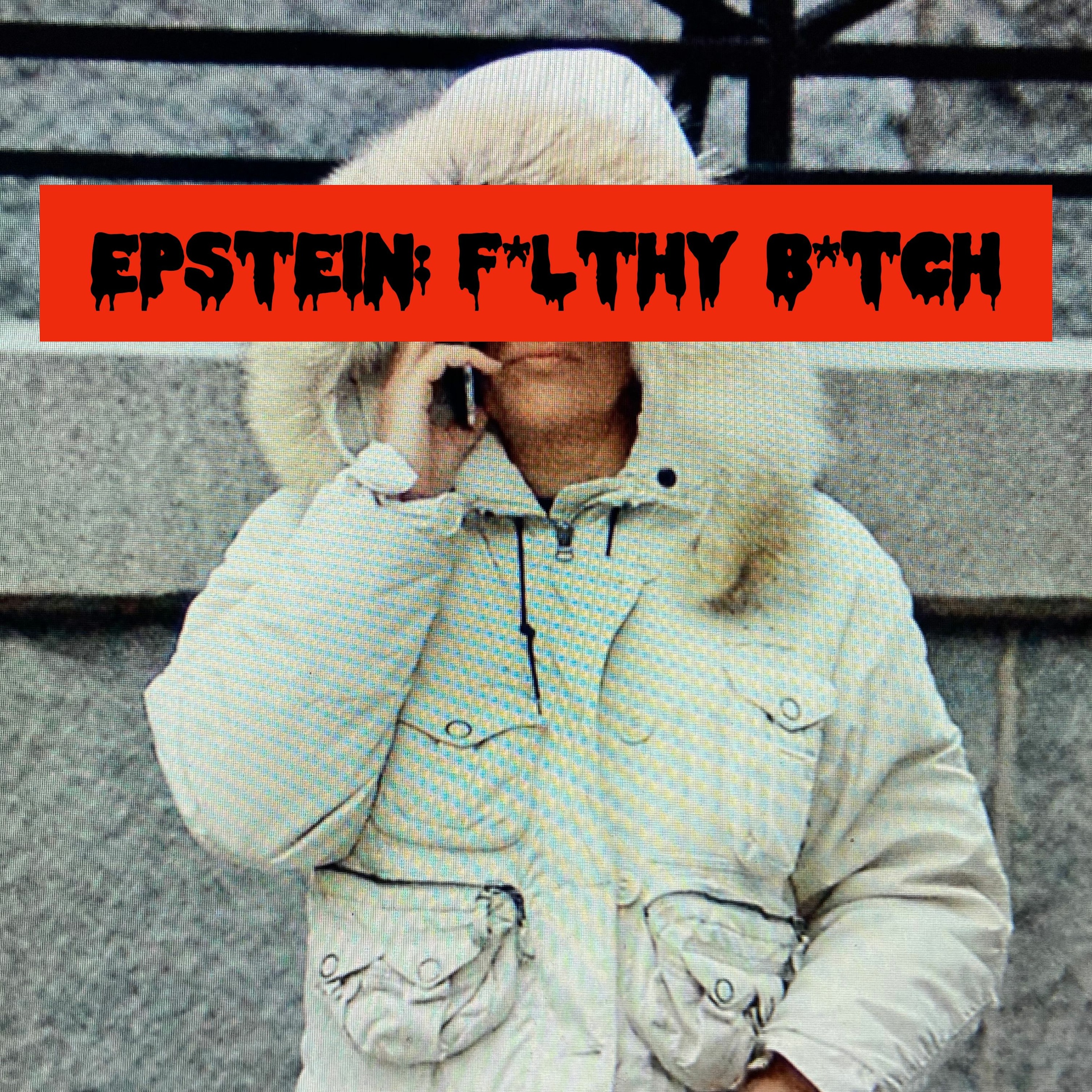 Episode 72: Epstein: F*lthy B*tch