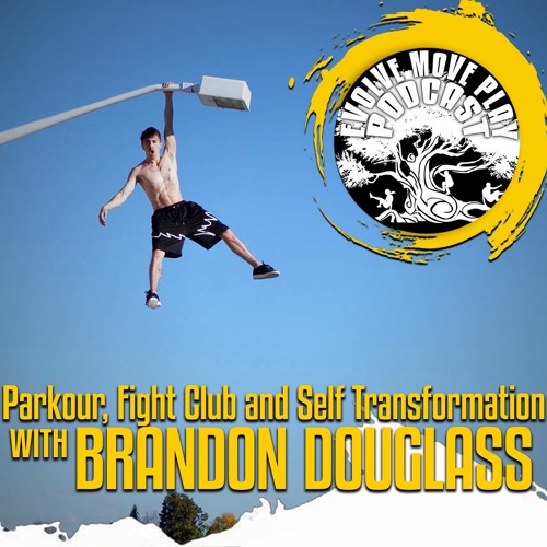 Parkour, Fight Club, And Self Transformation With Brandon Douglass: EMP Episode 53