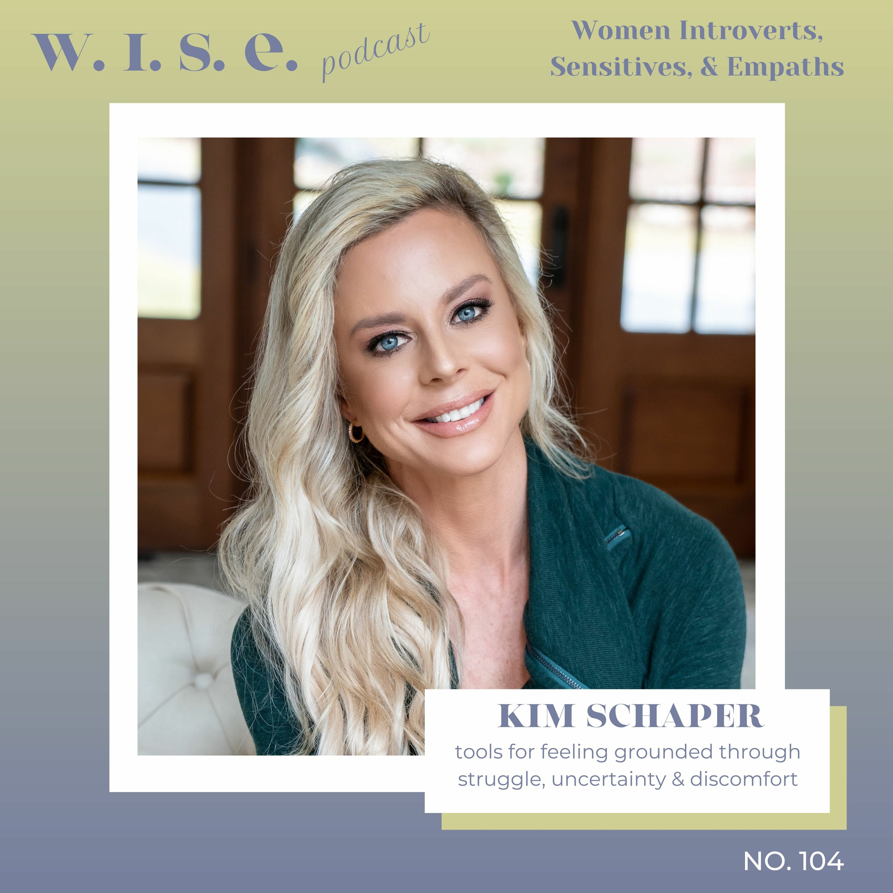 104 | Kim Schaper - Tools for feeling grounded through struggle, uncertainty, and discomfort