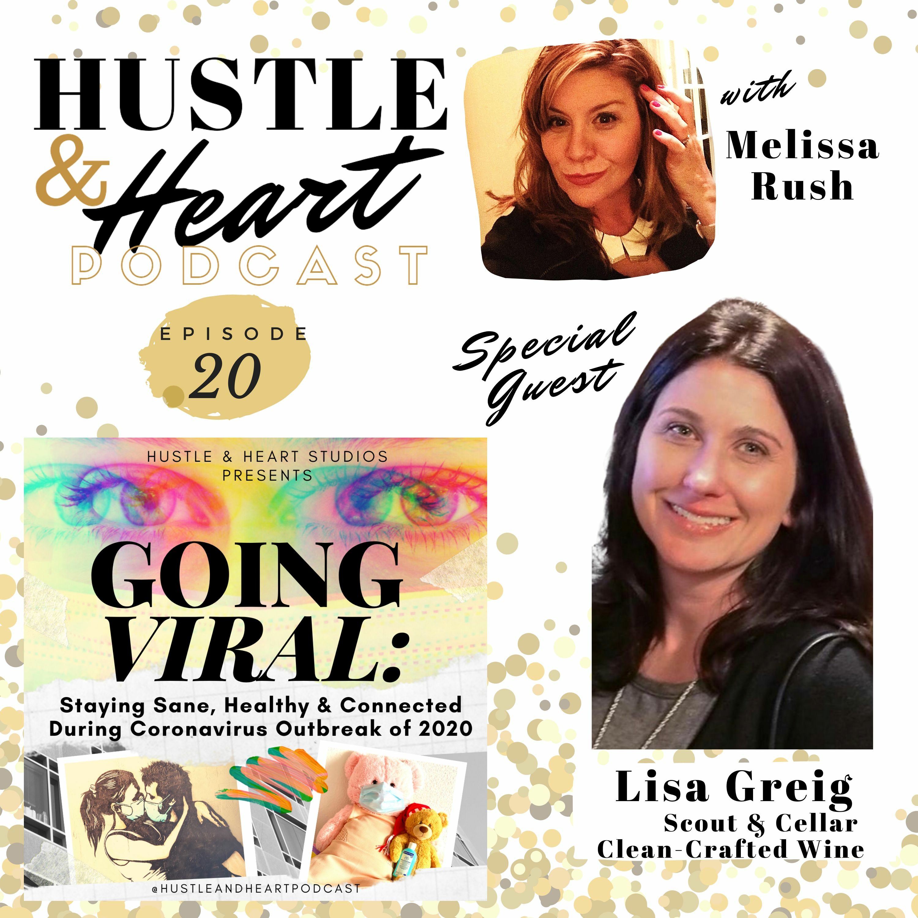 Ep. 20 - GOING VIRAL - Lisa Greig - Scout and Cellar Clean-Crafted Wines, No More Drinking Dirty!
