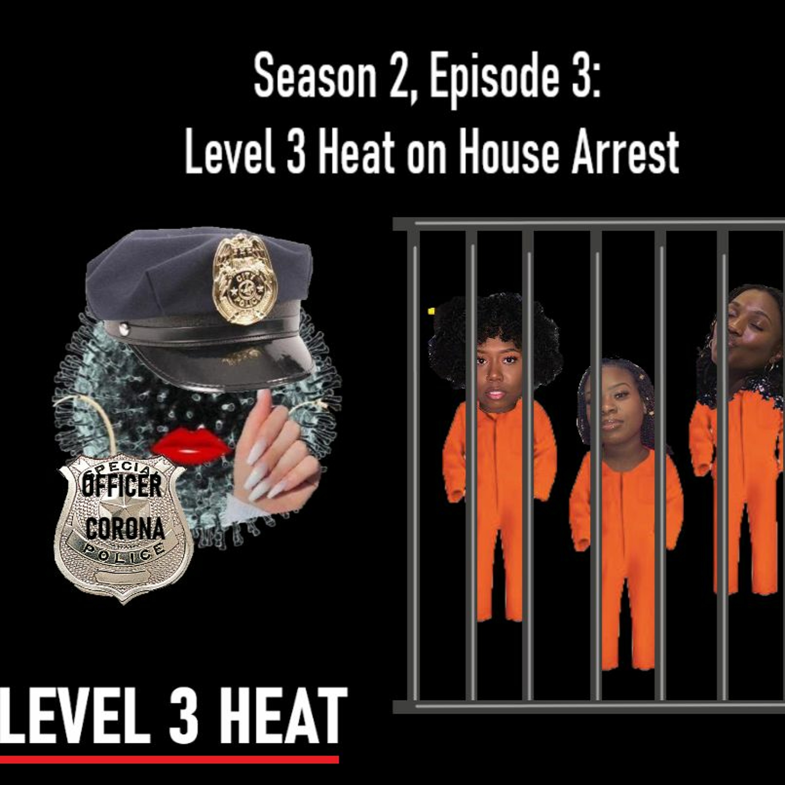 Season 2 Episode 3 : Level 3 Heat on House Arrest