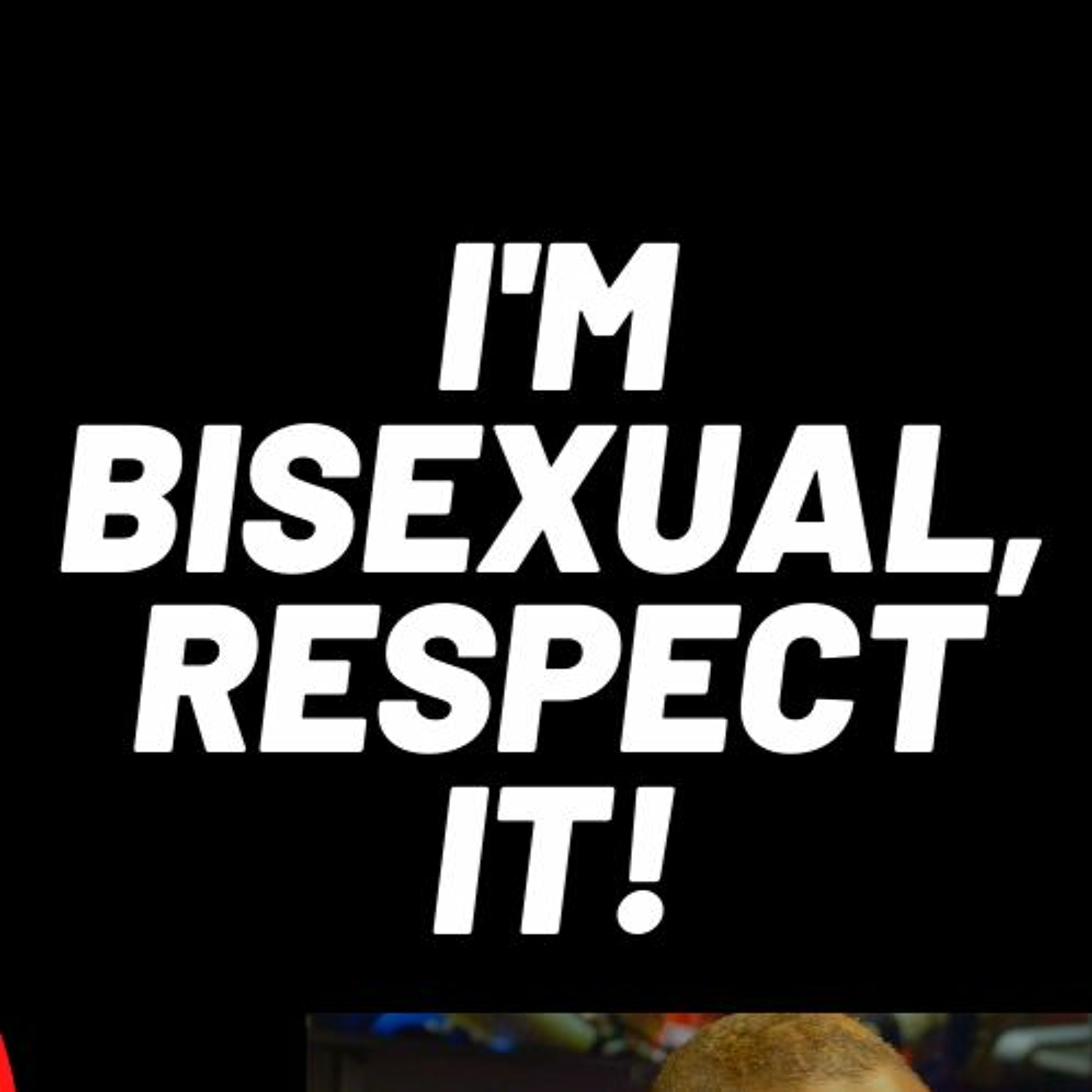 Ep 210: I'm Bisexual, Respect It!